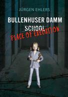 Jürgen Ehlers: Bullenhuser Damm School - Place of Execution 
