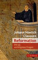 Johann Hinrich Claussen: Die 95 wichtigsten Fragen: Reformation 