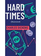 Charles Dickens: Hard Times (Illustrated) 