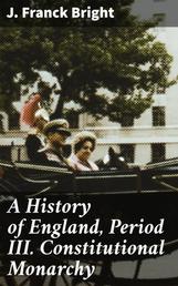 A History of England, Period III. Constitutional Monarchy
