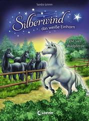 Silberwind, das weiße Einhorn (Band 3) - Die vier Wildpferde - Pferdebuch zum Vorlesen und ersten Selberlesen - Kinderbuch für Erstleser ab 7 Jahre