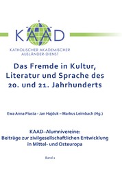 Das Fremde in Kultur, Literatur und Sprache des 20. und 21. Jahrhunderts - KAAD-Alumnivereine: Beiträge zur zivilgesellschaftlichen Entwicklung in Mittel- und Osteuropa