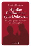 Manfred Matzka: Hofräte, Einflüsterer, Spin-Doktoren ★★★★