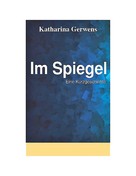 Katharina Gerwens: Im Spiegel 