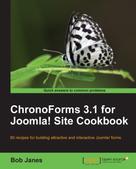 Bob Janes: ChronoForms 3.1 for Joomla! site Cookbook 