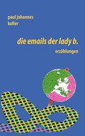 Paul Johannes Koller: Die Emails der Lady B. 