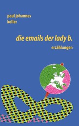 Die Emails der Lady B. - Erzählungen