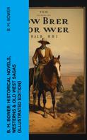 B. M. Bower: B. M. Bower: Historical Novels, Westerns & Old West Sagas (Illustrated Edition) 