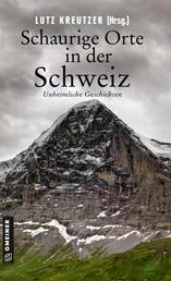 Schaurige Orte in der Schweiz - Unheimliche Geschichten