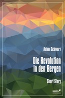 Adam Schwarz: Die Revolution in den Bergen 