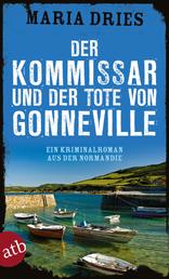 Der Kommissar und der Tote von Gonneville - Ein Kriminalroman aus der Normandie