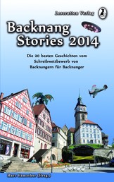Backnang Stories 2014 - Die 20 besten Geschichten des Wettbewerbes