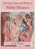 O.B. Duane: The Life, Times and Work of Pablo Picasso 