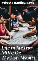 Rebecca Harding Davis: Life in the Iron-Mills; Or, The Korl Woman 