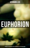 Vernon Lee: Euphorion (Studies of the Antique and the Mediaeval in the Renaissance) 