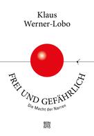 Klaus Werner-Lobo: Frei und gefährlich 