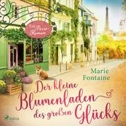 Der kleine Blumenladen des großen Glücks - Ein Paris-Roman