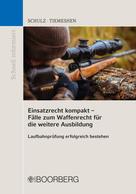 Patrick Schulz: Einsatzrecht kompakt - Fälle zum Waffenrecht für die weitere Ausbildung 