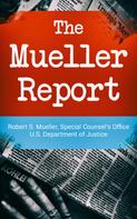 Robert S. Mueller: The Mueller Report: Report on the Investigation into Russian Interference in the 2016 Presidential Election 