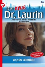 Die große Unbekannte - Der neue Dr. Laurin 122 – Arztroman