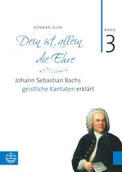 Bach-Kantaten / Dein ist allein die Ehre - Band 3: Johann Sebastian Bachs geistliche Kantaten erklärt