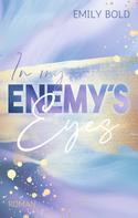 Emily Bold: In my Enemy´s Eyes: Ein Enemies to Lovers Liebesroman ★★★★