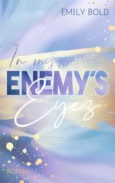 In my Enemy´s Eyes: Ein Enemies to Lovers Liebesroman
