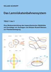 Das Lemniskatenbahnensystem - Eine Weiterentwicklung des kopernikanischen Weltbildes auf Grundlage von Aussagen und Skizzen Rudolf Steiners zur Planetenbewegung