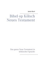 Jakob Boch: Bibel op Kölsch Neues Testament 