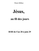 Pierre Milliez: Jésus, au fil des jours, II/III de l'an 28 à juin 29 