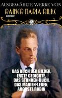 Rainer Maria Rilke: Ausgewählte Werke von Rainer Maria Rilke. Illustriert 