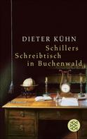 Dieter Kühn: Schillers Schreibtisch in Buchenwald ★★★