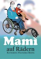 Katharina-Franziska Riedel: Mami auf Rädern 