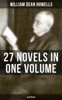 William Dean Howells: William Dean Howells: 27 Novels in One Volume (Illustrated) 