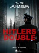 Walter Laufenberg: Hitlers Double. Tatsachenroman 