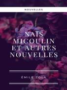 Émile Zola: Naïs Micoulin et autres nouvelles 