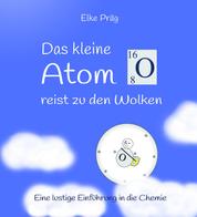 Das kleine Atom O. reist zu den Wolken - Eine lustige Einführung in die Chemie