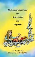 Annette Paul: Noch mehr Abenteuer mit Ratte Prinz und Rapunzel 