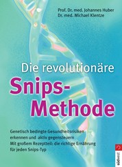 Die revolutionäre Snips-Methode - Genetisch bedingte Gesundheitsrisiken erkennen und aktiv gegensteuern
