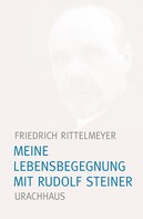 Friedrich Rittelmeyer: Meine Lebensbegegnung mit Rudolf Steiner 