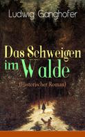 Ludwig Ganghofer: Das Schweigen im Walde (Historischer Roman) ★★★★★