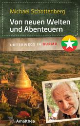 Von neuen Welten und Abenteuern - Unterwegs in Burma