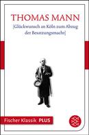 Thomas Mann: Glückwunsch an Köln zum Abzug der Besatzungsmacht 
