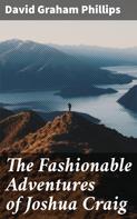 David Graham Phillips: The Fashionable Adventures of Joshua Craig 