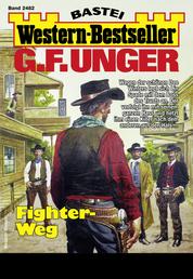 G. F. Unger Western-Bestseller 2482 - Western - Fighter-Weg