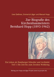 Zur Biografie des Kirchenbaumeisters Bernhard Hopp (1893-1962) - Ein Leben als Hamburger Künstler und Architekt Teil 1: Die Zeit bis zum Zweiten Weltkrieg