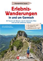 Erlebnis-Wanderungen in und um Garmisch - 30 Touren am Wasser, durch malerische Täler und auf die schönsten Gipfel