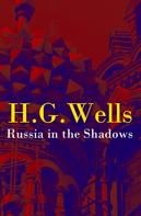 H. G. Wells: Russia in the Shadows (The original unabridged edition) 