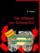 Klaus Horst: Der Wilderer von Schweinfurt 