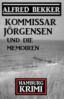 Alfred Bekker: Kommissar Jörgensen und die Memoiren: Kommissar Jörgensen Hamburg Krimi 